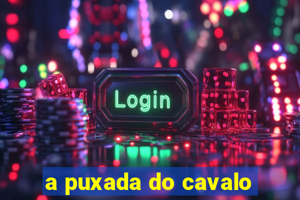 a puxada do cavalo